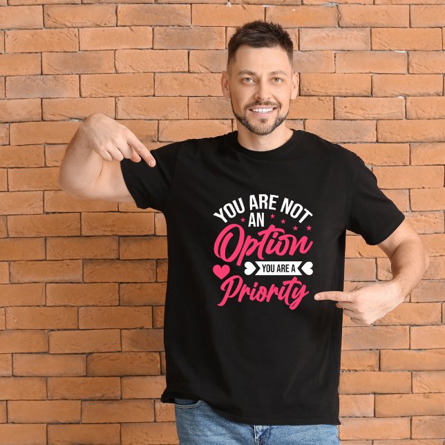 You are not an option, you are a priority T-Shirt (Creator Uploaded)