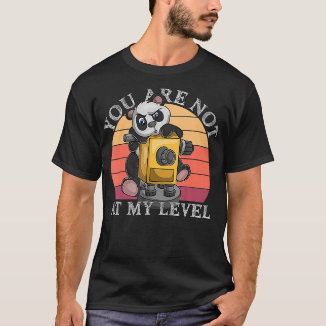 You Are Not At My Level Land Surveyor Geomatics Pa T-Shirt (Front)