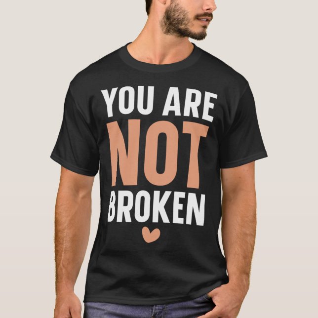 You Are Not Broken Suicide Awareness Mental Health T-Shirt (Front)