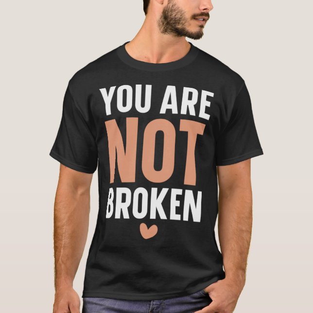 You Are Not Broken Suicide Awareness Mental Health T-Shirt (Front)