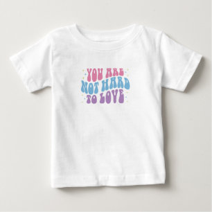 You Are Not Hard to Love Baby T-Shirt