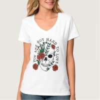 You are Not Hard To Love Skull and Roses T-Shirt