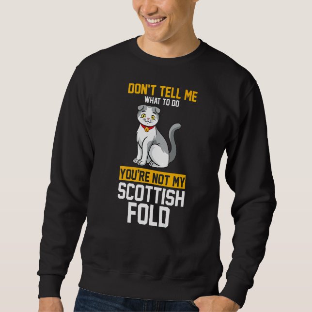 You Are Not My Scottish Fold Sweatshirt (Front)