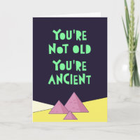 You are not old, you're ancient. Funny Happy Birth