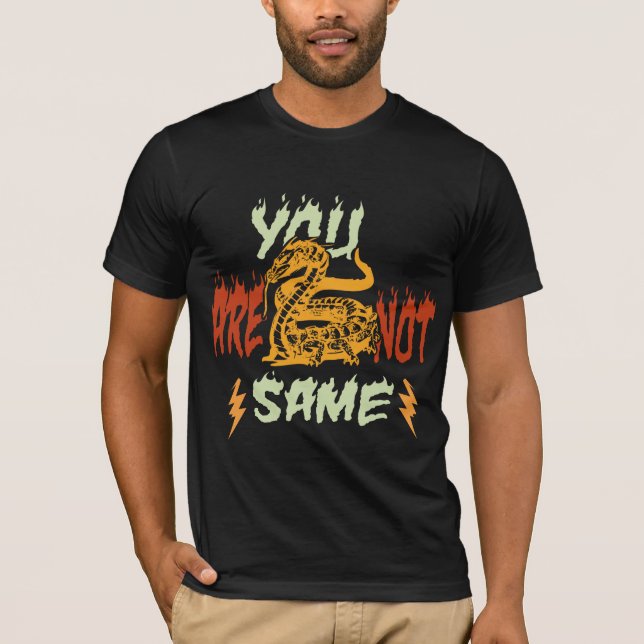 YOU ARE NOT SAME T SHIRT DESIGN. (Front)