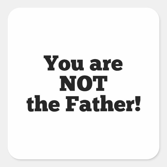 You are NOT the father! Square Sticker (Front)