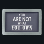 You Are Not What You Own Belt Buckle<br><div class="desc">Nothing more needs to be said really... </div>