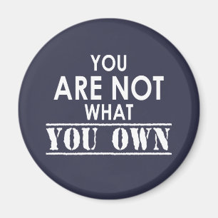 You Are Not What You Own Magnet