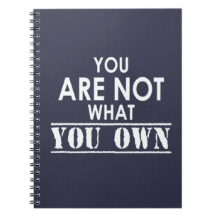 You Are Not What You Own Spiral Notebook