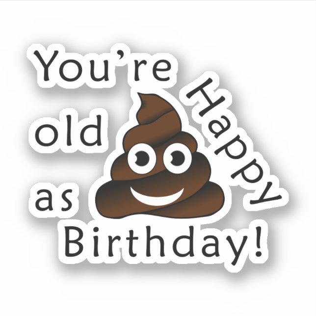 You are old as...Happy Birthday | funny poop emoji (Front)