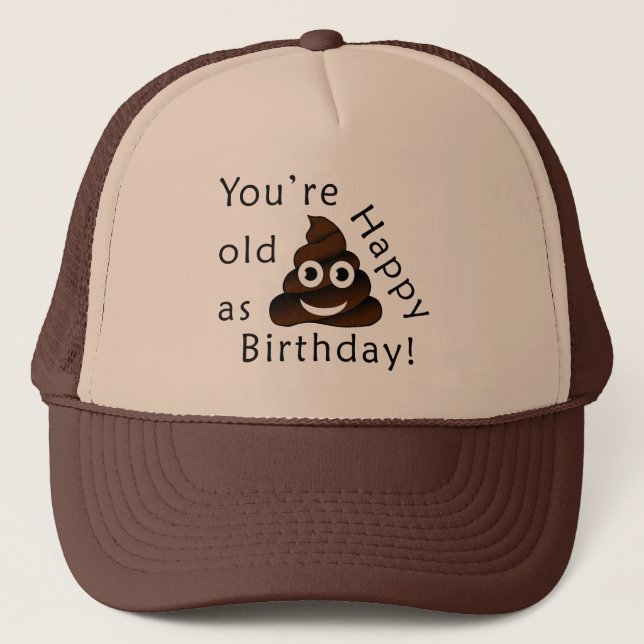 You are old as...Happy Birthday | funny poop emoji Trucker Hat (Front)
