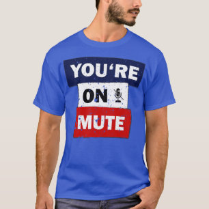 You are on mute funny quote saying idea T-Shirt