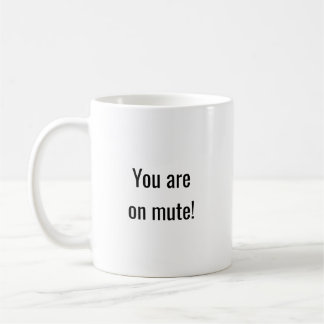 You Are on Mute Funny Work Coffee Mug