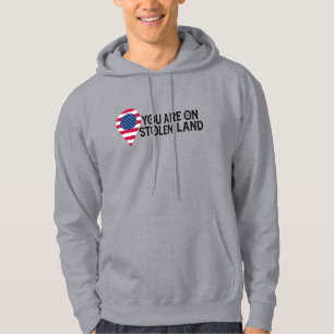 You Are On Stolen Land Hoodie