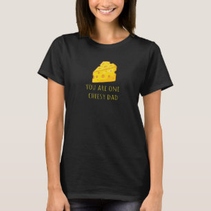 You Are One Cheesy Dad Pun Dad Cheese Jokes T-Shirt