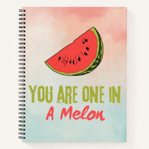 You Are One In A Melon Watermelon Fruit  Notebook