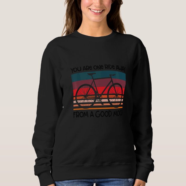 You Are One Ride Away From A Good Mood Roadbike Cy Sweatshirt (Front)