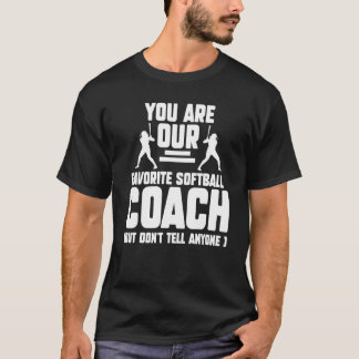 You Are Our Favourite Softball Coach Coach Sport 1 T-Shirt
