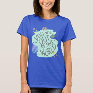 you are out of this world T-Shirt