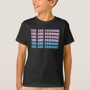 You Are Pawsome T-Shirt