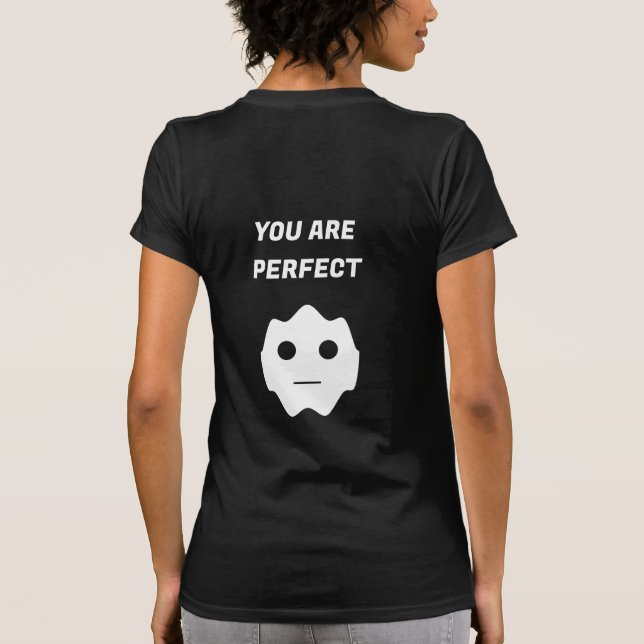You are perfect Fun White Modern Flat Face T-Shirt (Back)
