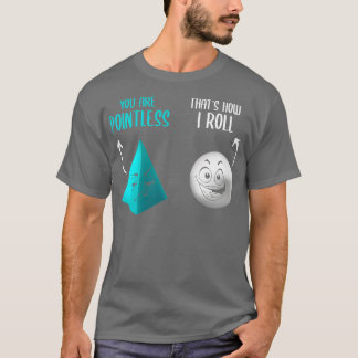 You Are Pointless Thats How I Roll Funny Math Pun T-Shirt