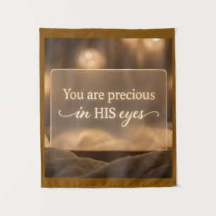 'You are precious in HIS eyes.'  Tapestry