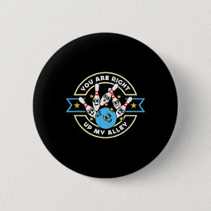 You Are Right Up My Alley Loves Bowling Game Alley 6 Cm Round Badge
