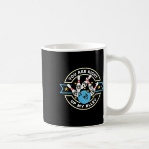 You Are Right Up My Alley Loves Bowling Game Alley Coffee Mug