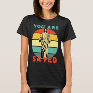 You Are Saved Spread The Good News Of Jesus 1  T-Shirt