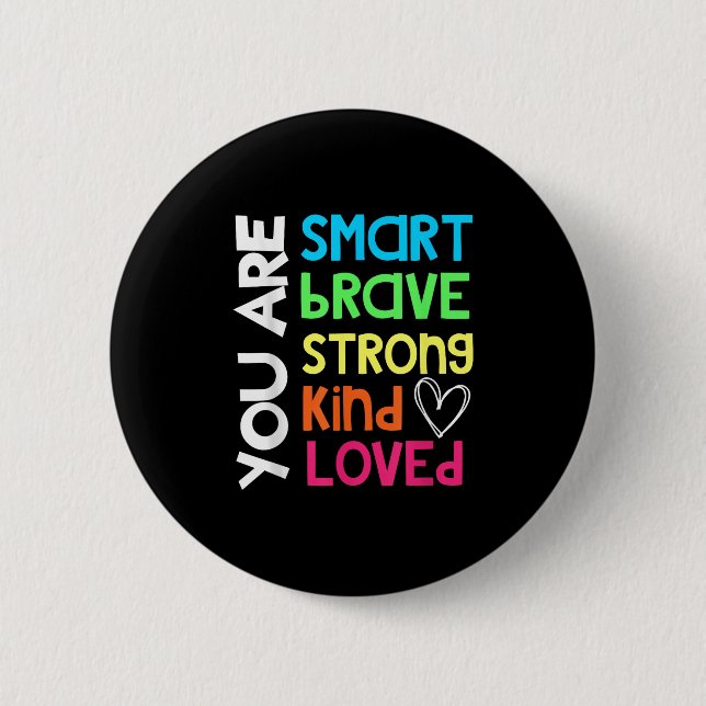 You Are Smart Brave Strong Kind Loved Motivation T 6 Cm Round Badge (Front)