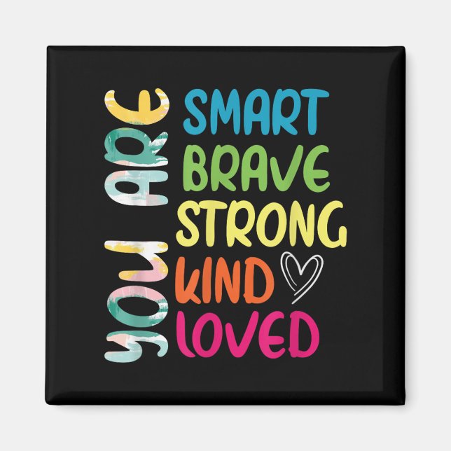 You Are Smart Brave Strong Kind Loved Motivation T Magnet (Front)