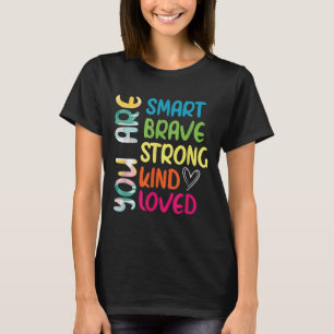 You Are Smart Brave Strong Kind Loved Motivation T T-Shirt