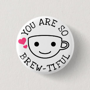 You Are So Brewtiful 3 Cm Round Badge