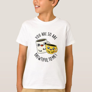 You Are So Brewtiful To Me Funny Coffee Pun  T-Shirt