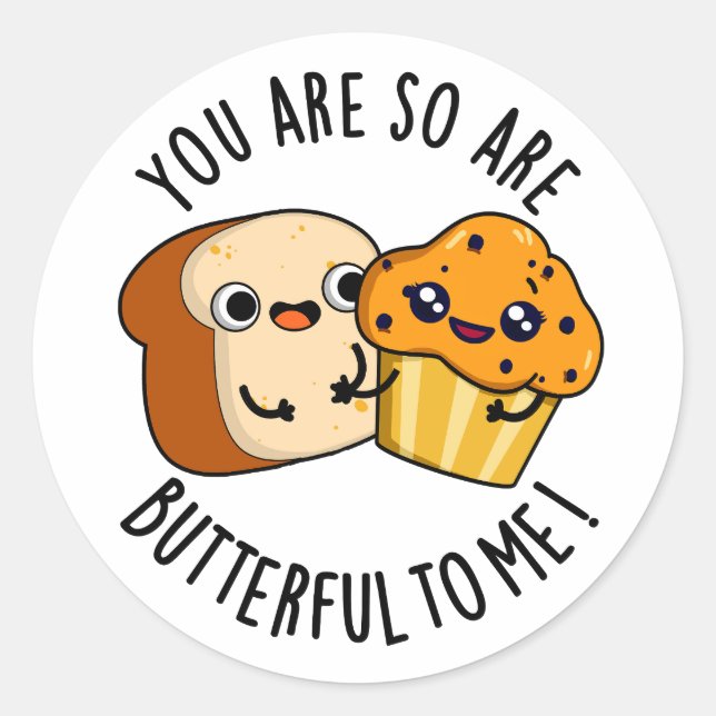 You Are So Butterful To Me Funny Food Pun  Classic Round Sticker (Front)