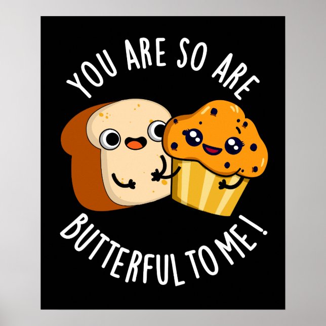 You Are So Butterful To Me Funny Food Pun Dark BG Poster (Front)