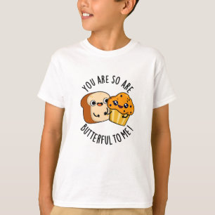 You Are So Butterful To Me Funny Food Pun T-Shirt