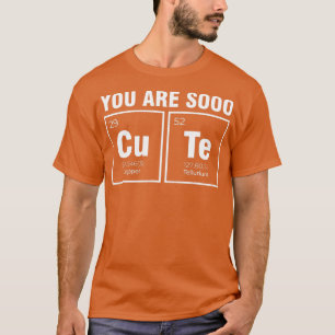 You Are So Cute Chemist Chemistry Student Periodic T-Shirt