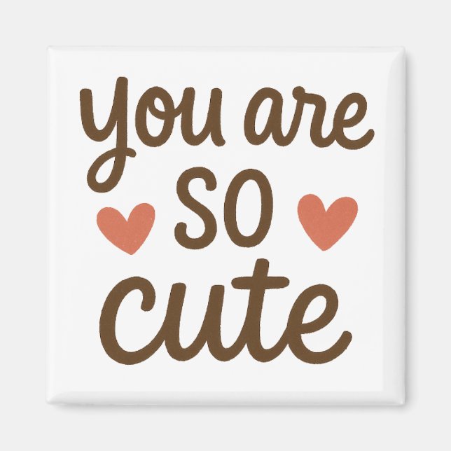 You Are So Cute Typography Magnet – Cute Positive  (Front)