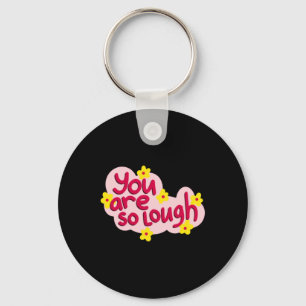 You Are So Lough Unique Quote Friend Gift Key Ring