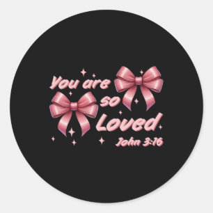 You Are So Loved Coquette John 316 Christian Bow V Classic Round Sticker