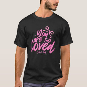 You Are So Loved Coquette John 3 16 Christian Jesu T-Shirt