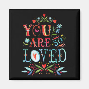 You Are So Loved Motivational Quote  Magnet