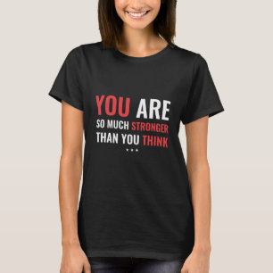 You Are So Much Stronger Motivational Quote T-Shirt