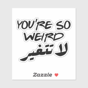 You Are So Weird Dont Change in Arabic Funny