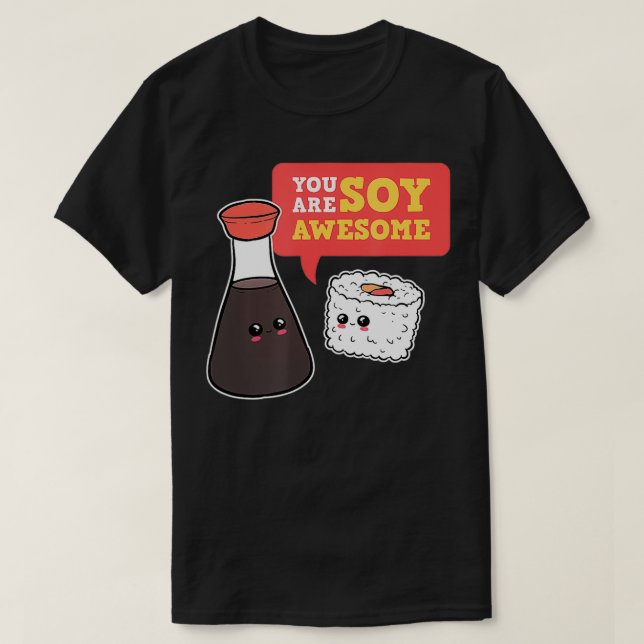 You Are Soy Awesome Sushi Manga Merch Foodie Anime T-Shirt (Design Front)