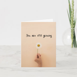 You are Still Growing Emotional Support Card