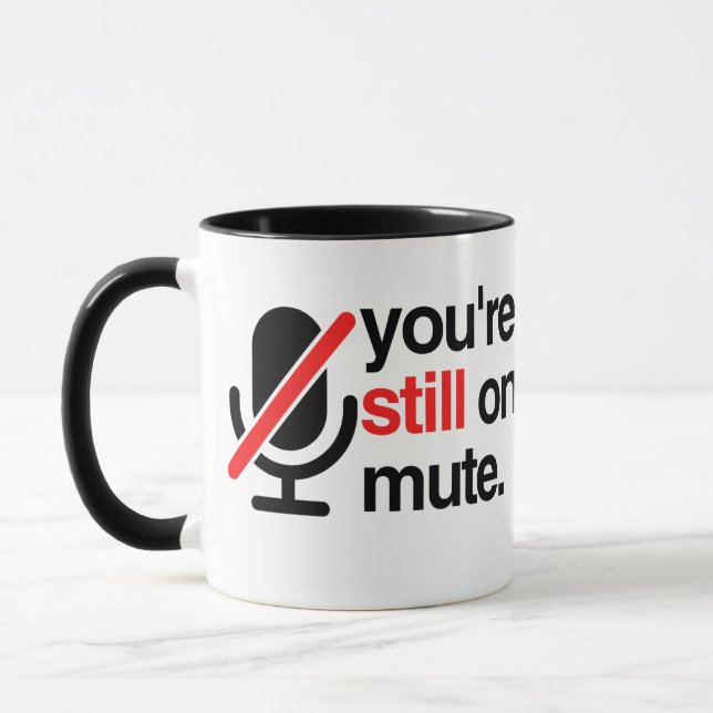 You are still on MUTE Mug (Left)