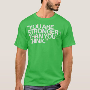 You are stronger than you think Inspirational Quot T-Shirt
